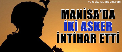 Manisa'da iki askerin intihar ettiği iddiası