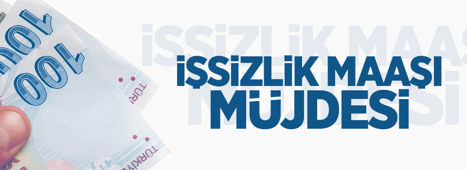 İşsizlik maaşı müjdesi!