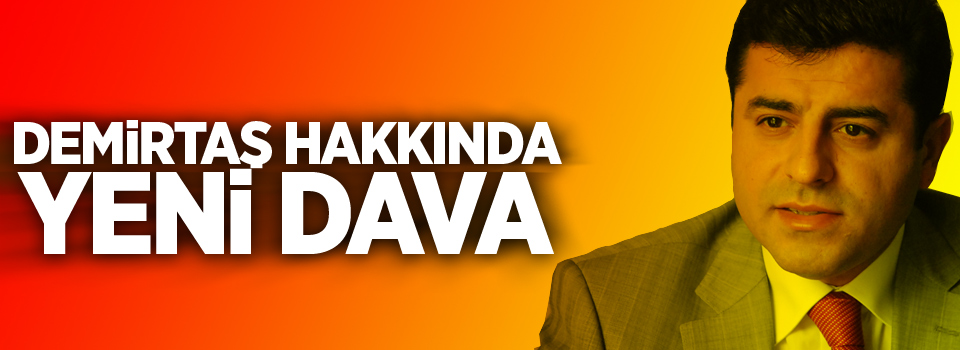 Demirtaş hakkında yeni dava