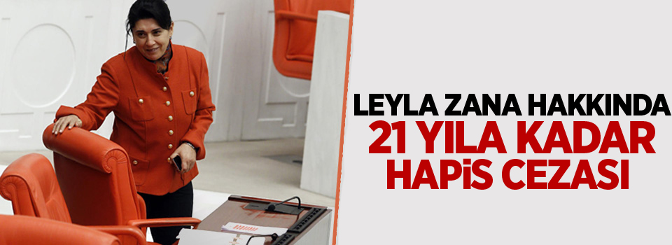 Leyla Zana hakkında 21 yıla kadar hapis istemiyle dava açıldı