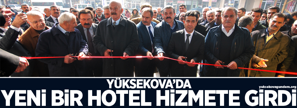 Yüksekova'da yeni bir hotel hizmete açıldı