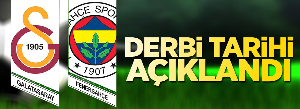 Derbi tarihi açıklandı