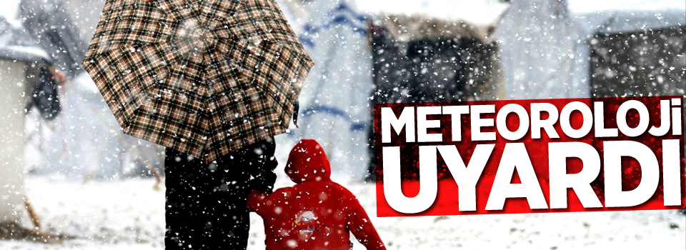 Meteoroloji uyardı!