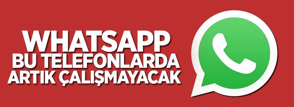 Whatsapp bu telefonlarda artık çalışmayacak