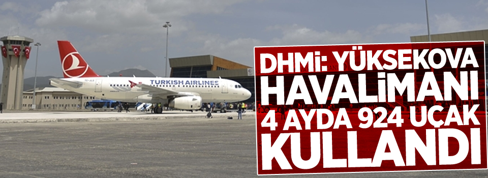 DHMİ: Yüksekova havalimanını 4 ayda 924 uçak kullandı