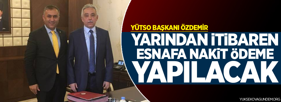 YÜTSO Başkanı Özdemir: Yarından itibaran esnafa nakit ödeme yapılacak