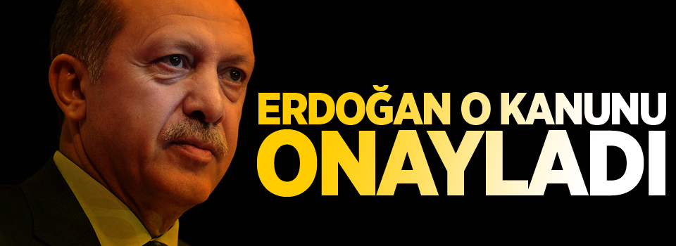 Cumhurbaşkanı Erdoğan, 6806 sayılı kanunu onayladı