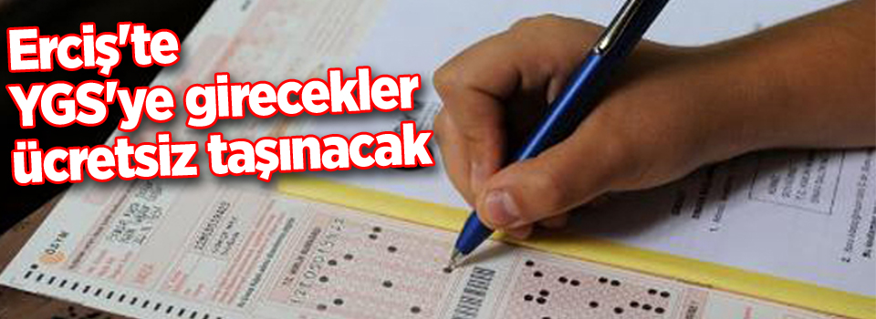 Erciş'te YGS'ye girecekler ücretsiz taşınacak