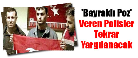 'Bayraklı poz' veren polisler tekrar yargılanacak