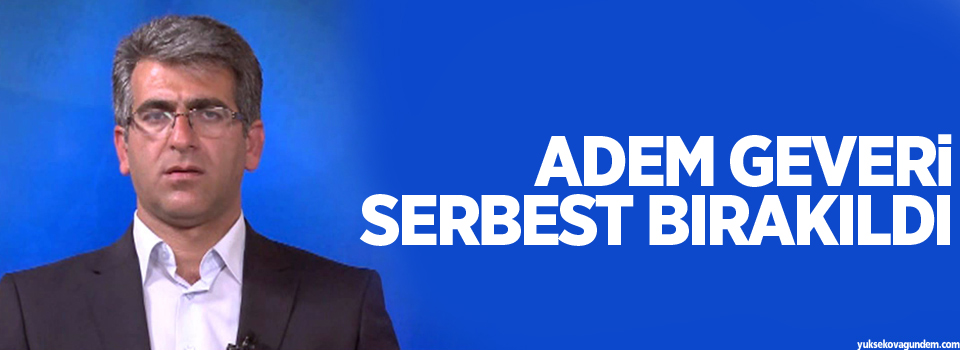 Adem Geveri serbest bırakıldı