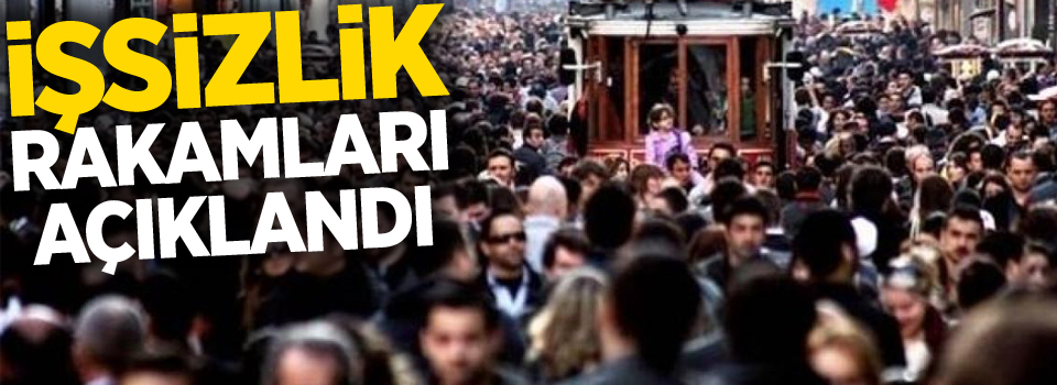 İşsizlik rakamları açıklandı