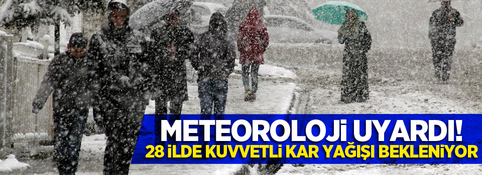 Meteoroloji Uyardı! 28 İlde Kuvvetli Kar Yağışı Bekleniyor