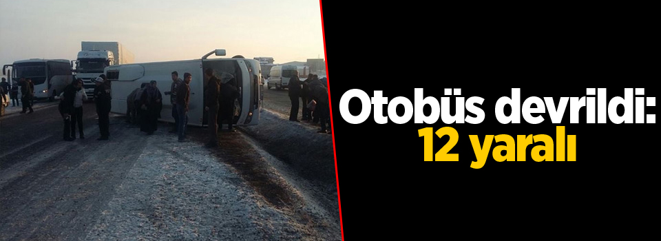 Otobüs devrildi: 12 yaralı