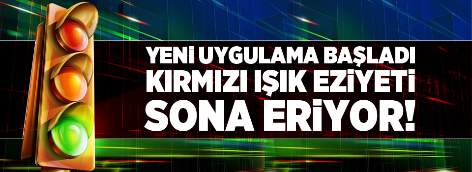 Kırmızı Işık Eziyeti Sona Eriyor