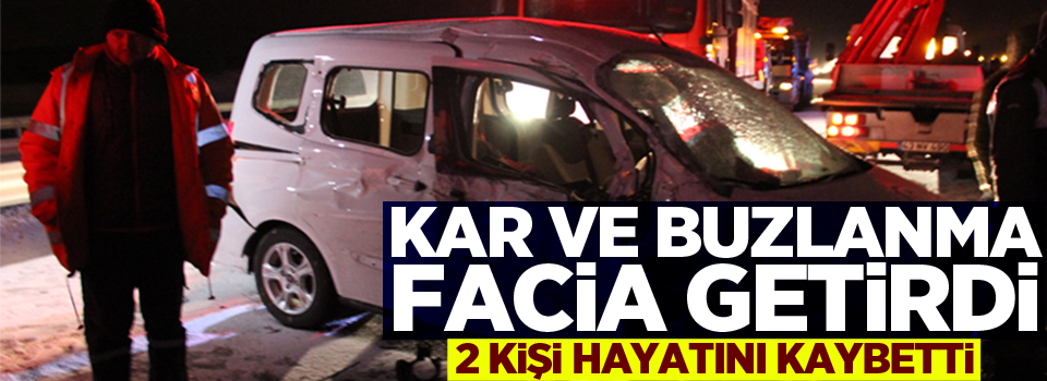 Kar ve buzlanma facia getirdi: 2 ölü, 18 yaralı