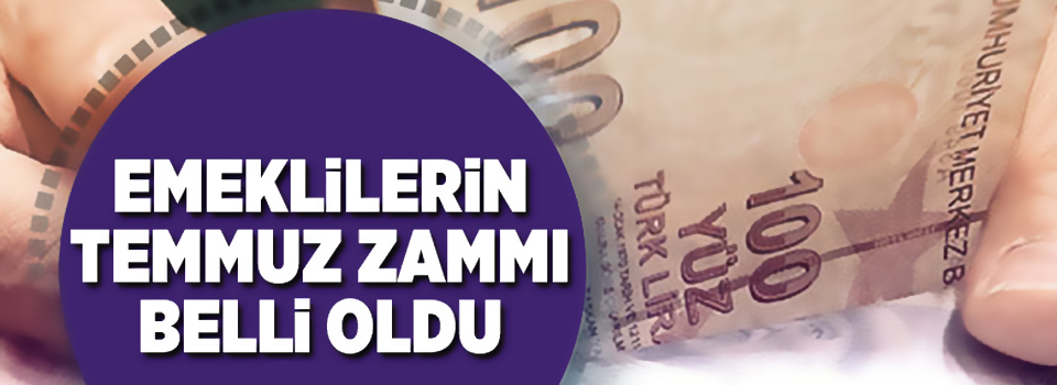 Emeklilerin temmuz zammı belli oldu