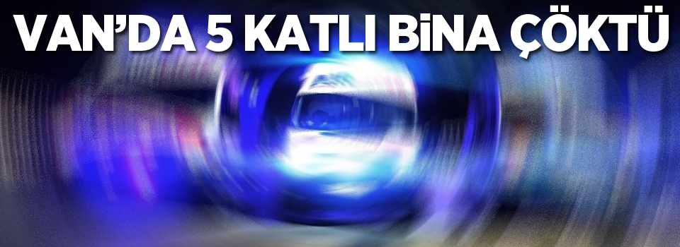 Van'da 5 katlı bina çöktü!