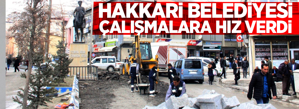 Hakkari Belediyesi çalışmalara hız verdi