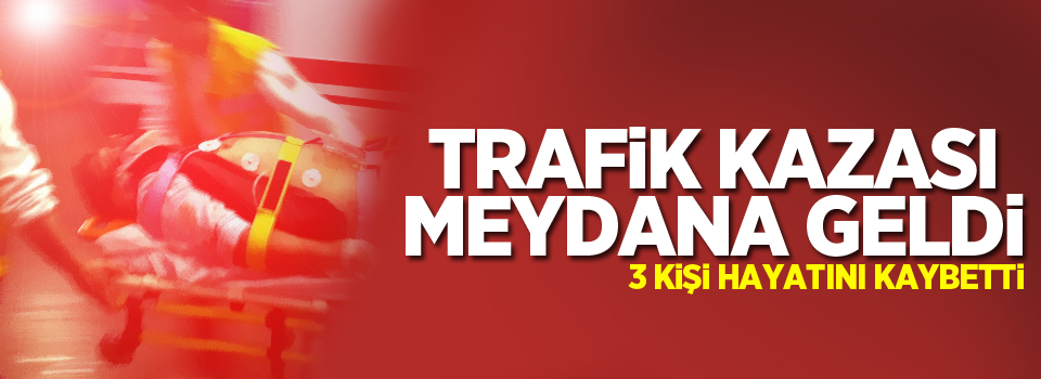 Trafik kazası: 3 ölü