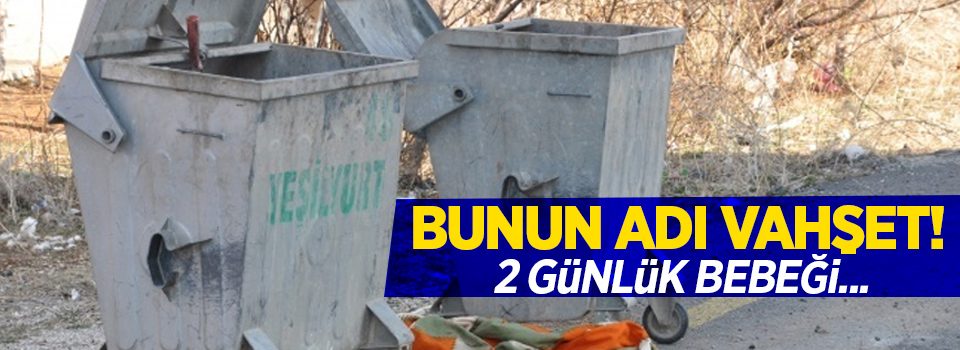 Bunun adı vahşet! 2 günlük bebeği...