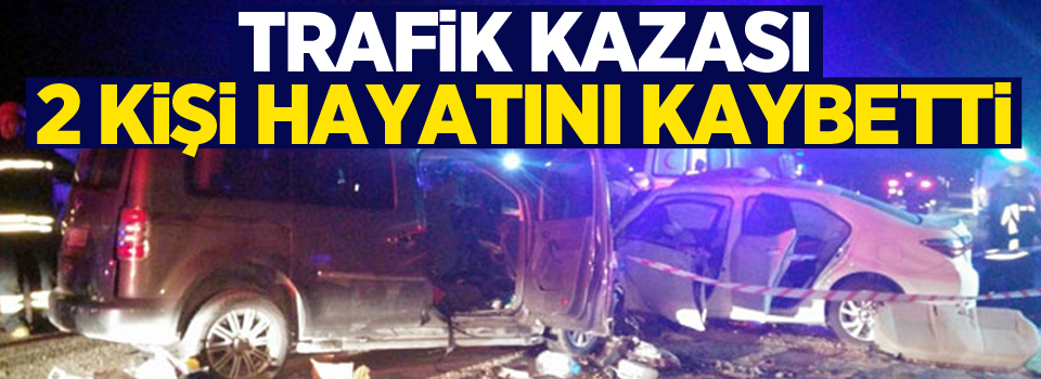 Trafik kazası: 2 ölü