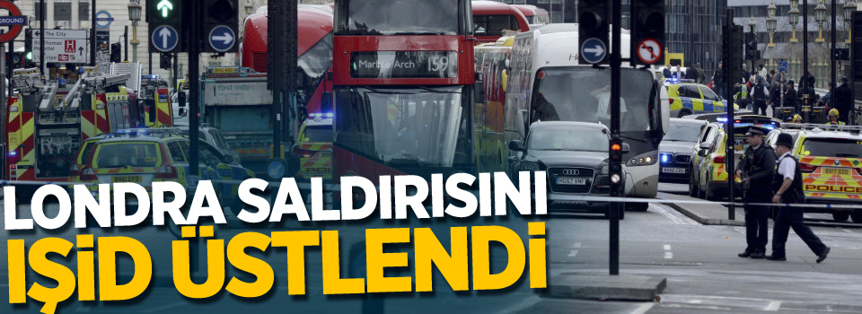 Londra saldırısını IŞİD üstlendi