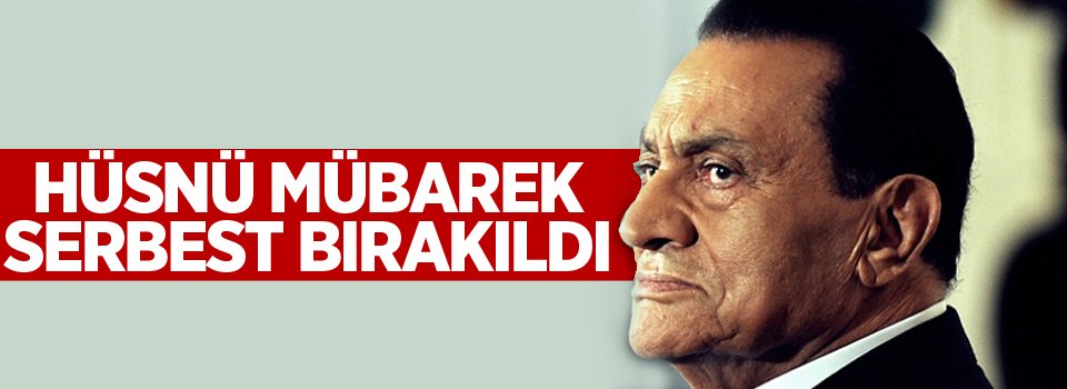 Hüsnü Mübarek serbest bırakıldı