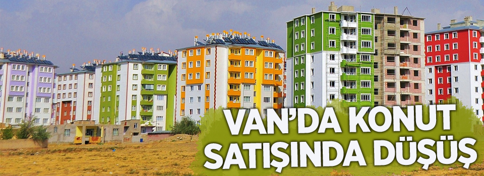 Van’da konut satışında düşüş