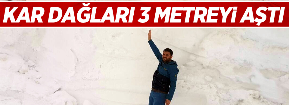 Kar dağları 3 metreyi aştı