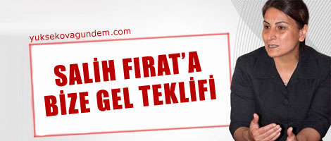 BDP'den Salih Fırat'a bize gel teklifi