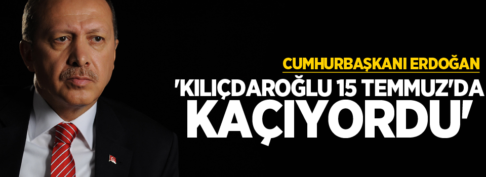 Erdoğan: 'Kılıçdaroğlu sen neredeydin, Atatürk Havalimanında kaçıyordun'