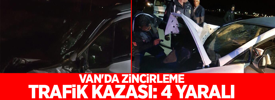 Van'da zincirleme trafik kazası: 4 yaralı