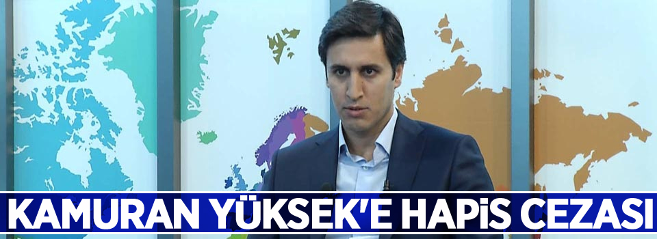 Kamuran Yüksek'e 8 yıl 9 ay hapis cezası