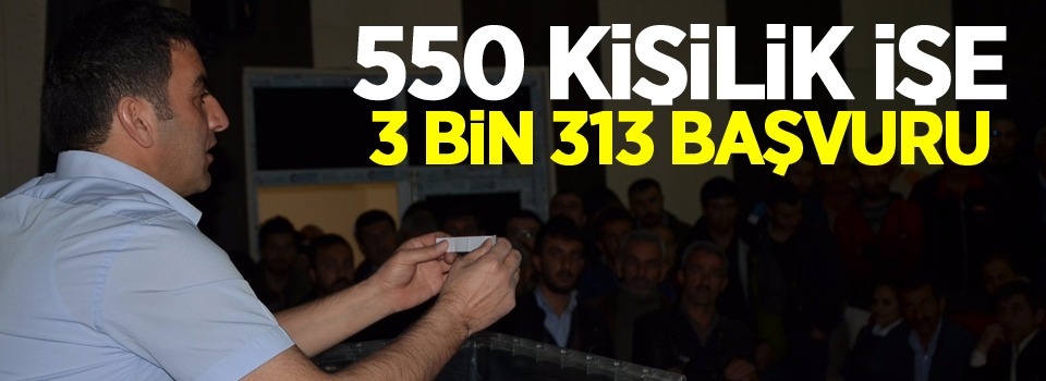 550 kişilik işe 3 bin 313 başvuru