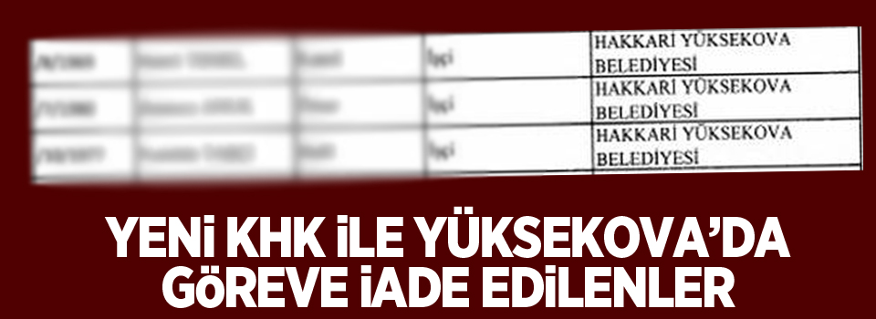 Yeni KHK ile Yüksekova'da göreve iade edilenler