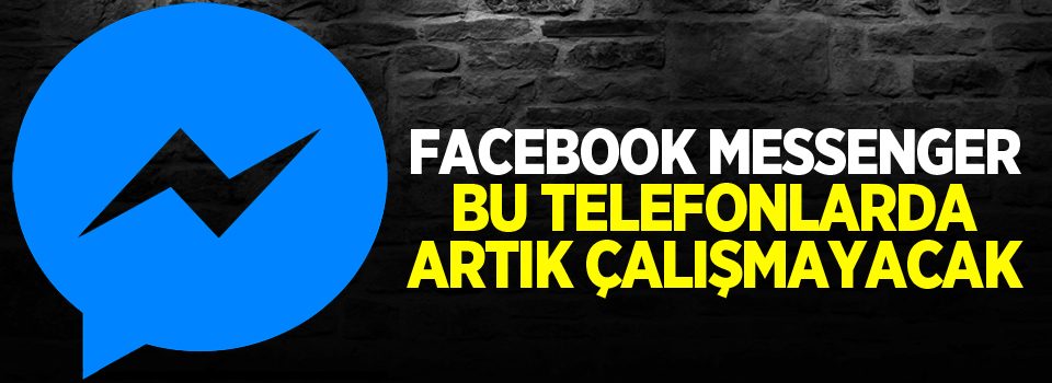 Facebook Messenger bu telefonlarda artık çalışmayacak