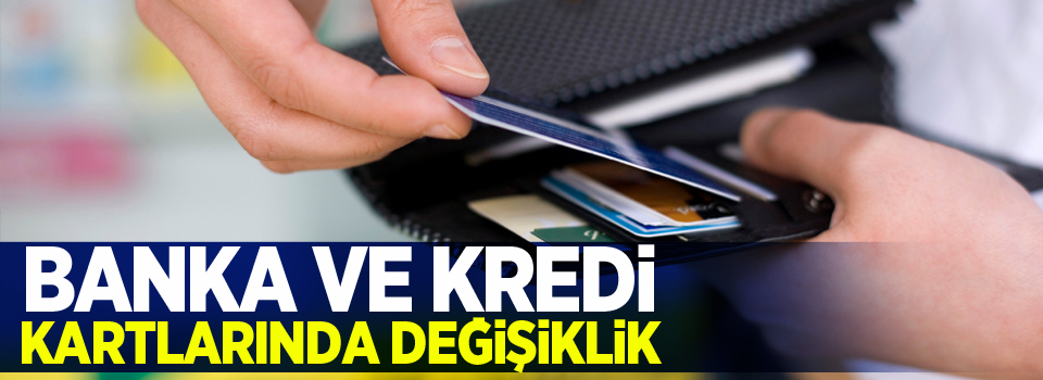 BDDK'dan banka ve kredi kartlarında değişiklik