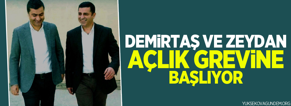 Demirtaş ve Zeydan açlık grevine başlıyor