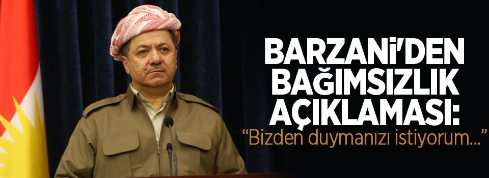Barzani'den bağımsızlık açıklaması: Bizden duymanızı istiyorum...
