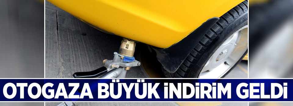 Otogaza büyük indirim geldi