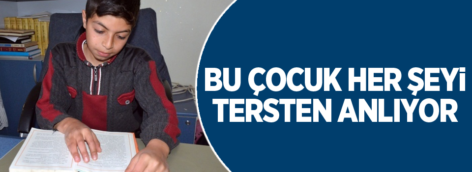 Bu çocuk her şeyi tersten anlıyor