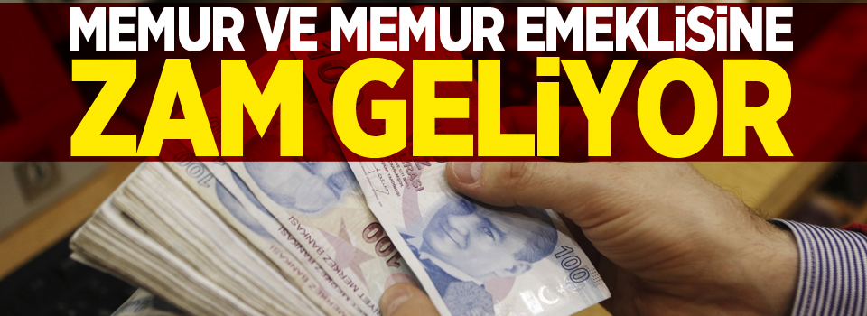 Memur ve Memur Emeklisine Zam Geliyor