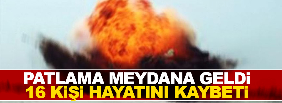 Patlama meydana geldi, 16 kişi hayatını kaybetti