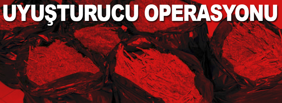 Uyuşturucu operasyonu!