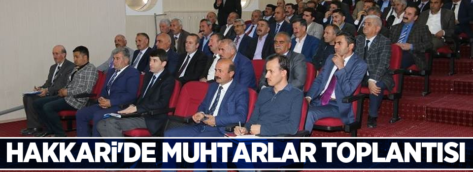 Hakkari'de muhtarlar toplantısı