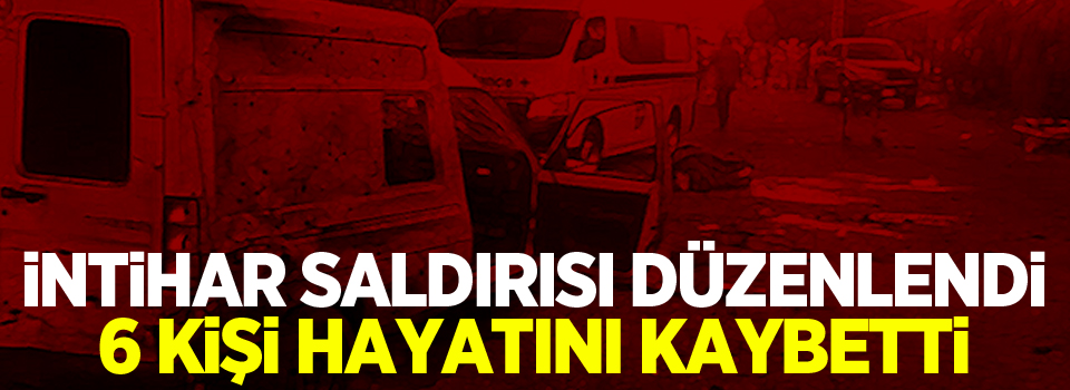 İntihar saldırısı: 6 ölü, 20 yaralı