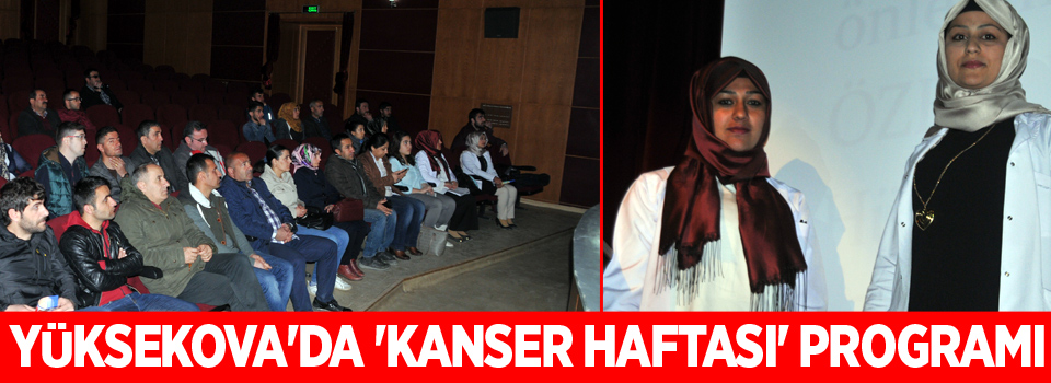 Yüksekova'da 'Kanser Haftası' programı düzenlendi