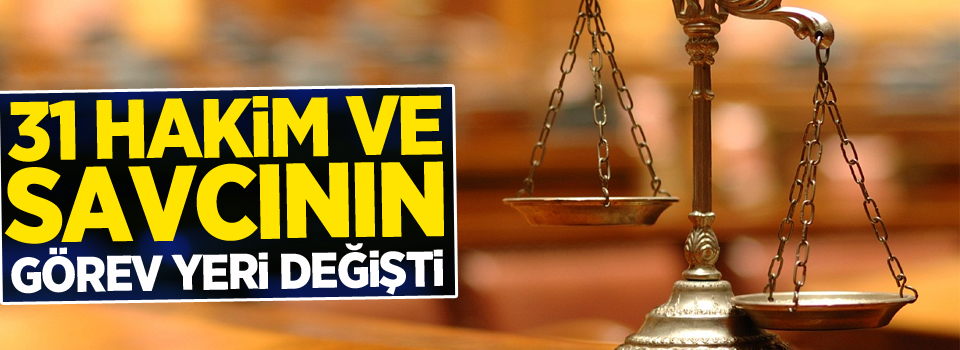 31 hakim ve savcının görev yeri değişti