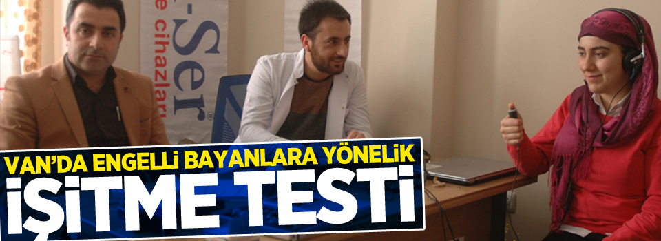 Van’da engelli bayanlara yönelik işitme testi