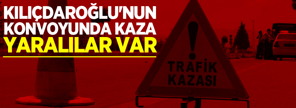 Kılıçdaroğlu'nun konvoyunda kaza: Yaralılar var